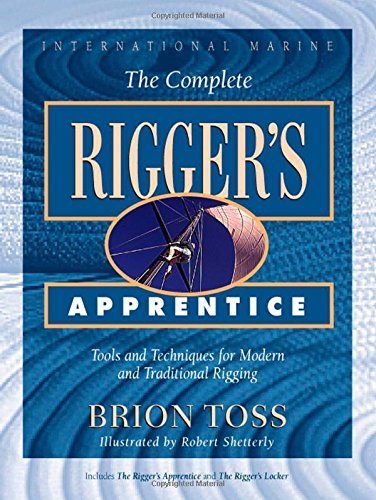 Brion Toss The Complete Rigger's Apprentice Tools And Techniques For Modern And Traditional R 