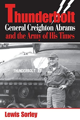 Lewis Sorley Thunderbolt General Creighton Abrams And The Army Of His Time 