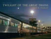 Fred W. Frailey Twilight Of The Great Trains Expanded Edition 0002 Edition;expanded 