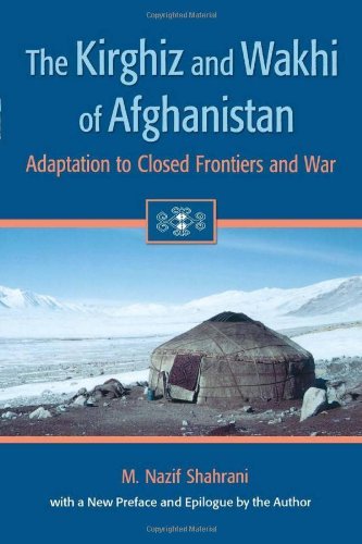 M. Nazif Shahrani The Kirghiz And Wakhi Of Afghanistan Adaptation To Closed Frontiers And War 0002 Edition; 