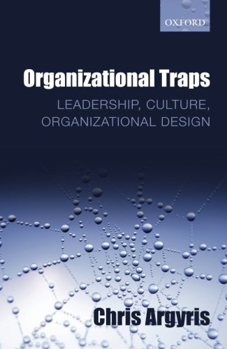 Chris Argyris/Organizational Traps@Leadership, Culture, Organizational Design