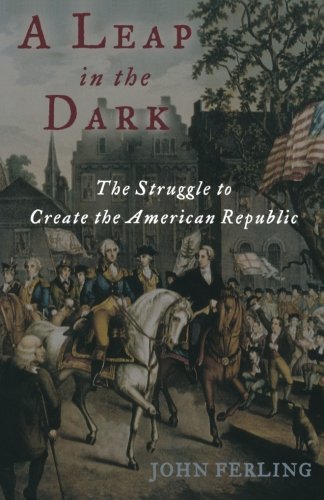 John Ferling/A Leap in the Dark@ The Struggle to Create the American Republic