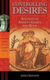Kirk Ormand Controlling Desires Sexuality In Ancient Greece And Rome 