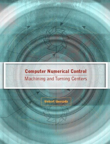 Robert Quesada Computer Numerical Control Machining And Turning Centers 