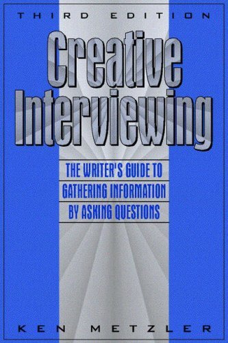 Ken Metzler Creative Interviewing The Writer's Guide To Gathering Information By As 0003 Edition;revised 