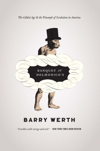 Barry Werth Banquet At Delmonico's The Gilded Age And The Triumph Of Evolution In Am 
