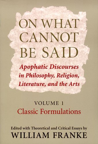 William Franke/On What Cannot Be Said@ Apophatic Discourses in Philosophy, Religion, Lit