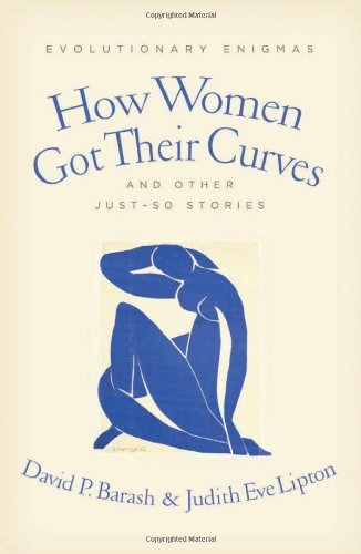 David Barash/How Women Got Their Curves and Other Just-So Stori@ Evolutionary Enigmas