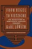 Karl L?with From Hegel To Nietzsche The Revolution In Nineteenth Century Thought Revised 