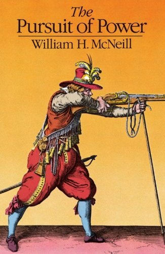 William H. McNeill/The Pursuit of Power@ Technology, Armed Force, and Society Since A.D. 1@0002 EDITION;