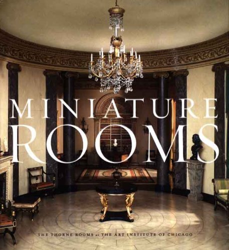 Bruce Hatton Boyer Miniature Rooms The Thorne Rooms At The Art Institute Of Chicago 0002 Edition; 