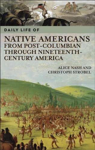 Alice Nash Daily Life Of Native Americans From Post Columbian 