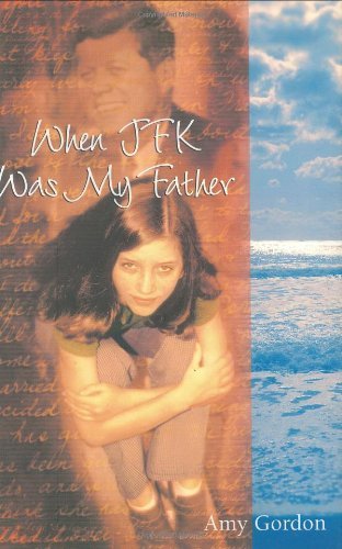 Amy Gordon When Jfk Was My Father 