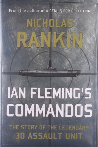 Nicholas Rankin/Ian Fleming's Commandos@ The Story of the Legendary 30 Assault Unit