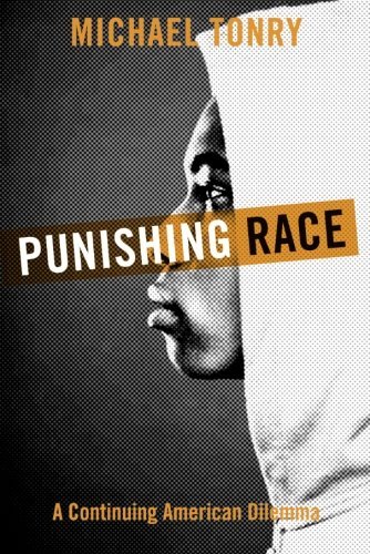 Michael Tonry Punishing Race A Continuing American Dilemma 