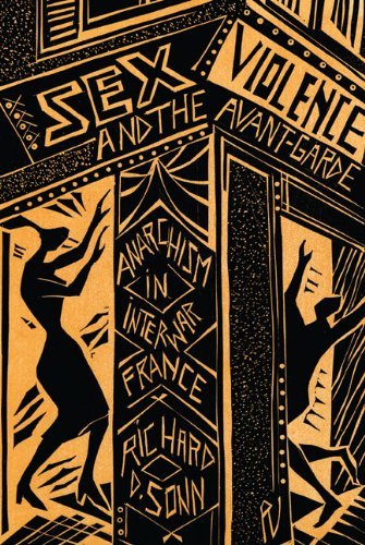 Richard D. Sonn/Sex, Violence, and the Avant-Garde@ Anarchism in Interwar France