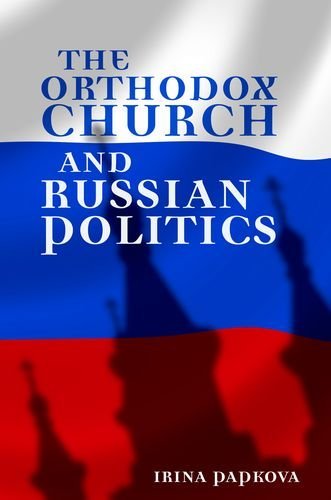 Irina Papkova The Orthodox Church And Russian Politics 