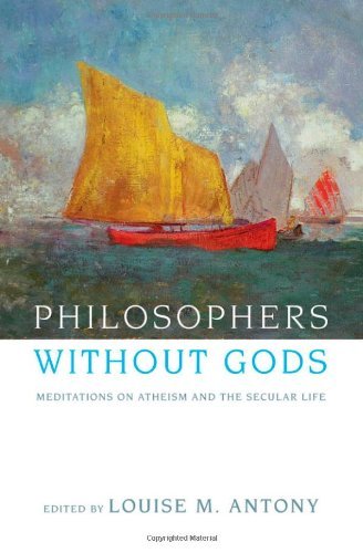 Louise M. Antony/Philosophers Without Gods@ Meditations on Atheism and the Secular Life
