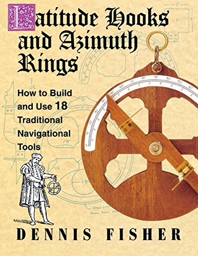 Dennis Fisher Latitude Hooks And Azimuth Rings How To Build And Use 18 Traditional Navigational 