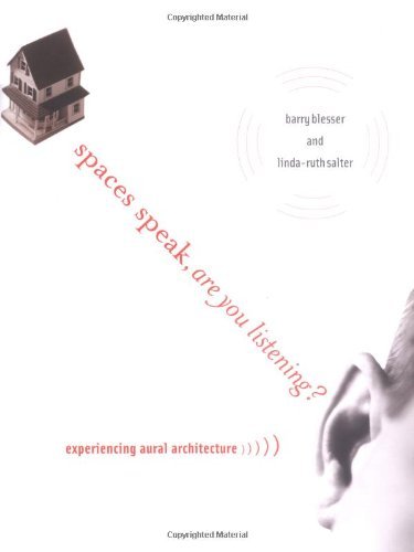 Barry Blesser Spaces Speak Are You Listening? Experiencing Aural Architecture 