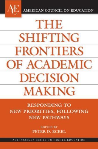 Peter D. Eckel The Shifting Frontiers Of Academic Decision Making Responding To New Priorities Following New Pathw 