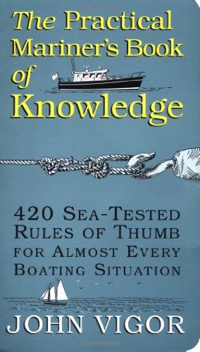 John Vigor The Practical Mariner's Book Of Knowledge 420 Sea Tested Rules Of Thumb For Almost Every Bo 