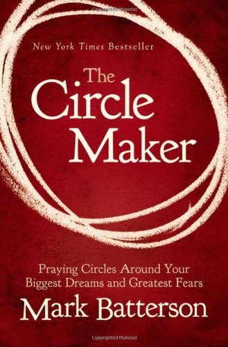 Mark Batterson/The Circle Maker@ Praying Circles Around Your Biggest Dreams and Gr