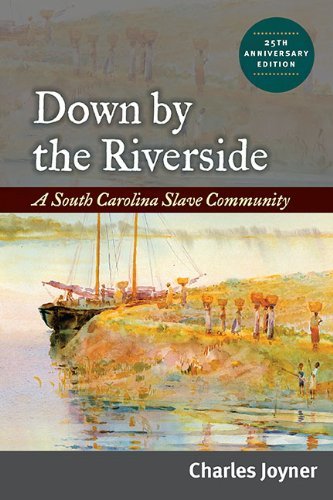 Charles Joyner Down By The Riverside A South Carolina Slave Community Anniversary Edi 0025 Edition;anniversary 