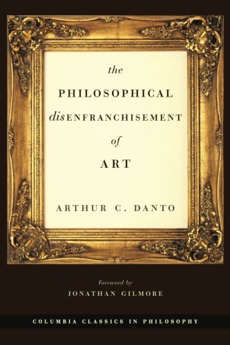 Arthur C. Danto The Philosophical Disenfranchisement Of Art Expanded 