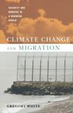 Gregory White Climate Change And Migration Security And Borders In A Warming World 