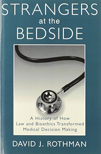 David J. Rothman/Strangers at the Bedside@ A History of How Law and Bioethics Transformed Me