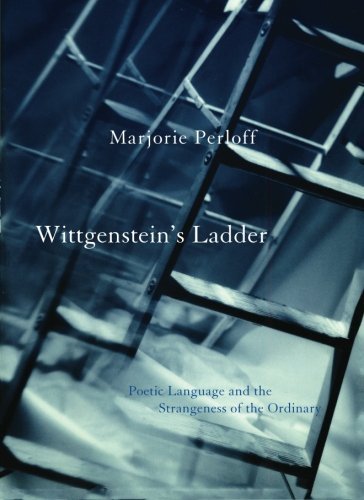 Marjorie Perloff/Wittgenstein's Ladder@ Poetic Language and the Strangeness of the Ordina