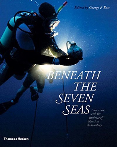 George F. Bass Beneath The Seven Seas 