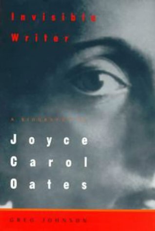 Greg Johnson/Invisible Writer: A Biography Of Joyce Carol Oates