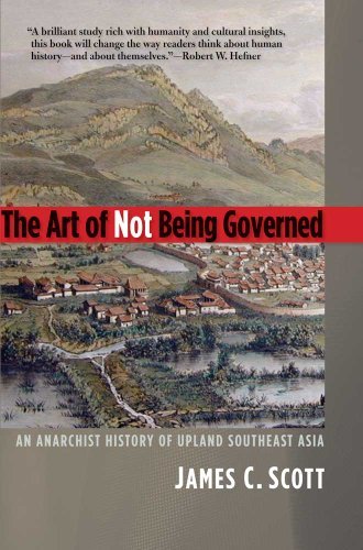 James C. Scott/The Art of Not Being Governed@ An Anarchist History of Upland Southeast Asia