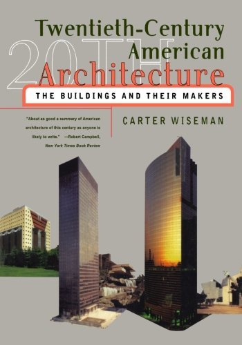 Carter Wiseman/Twentieth-Century American Architecture@ The Buildings and Their Makers