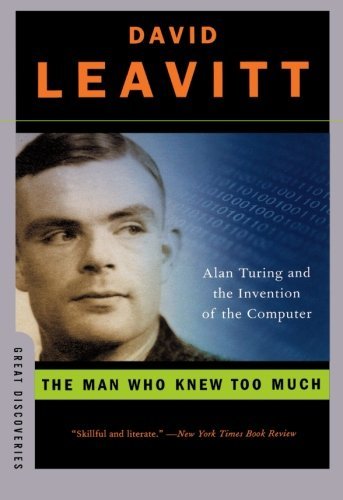 David Leavitt/The Man Who Knew Too Much@ Alan Turing and the Invention of the Computer