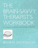 Bonnie Badenoch The Brain Savvy Therapist's Workbook 