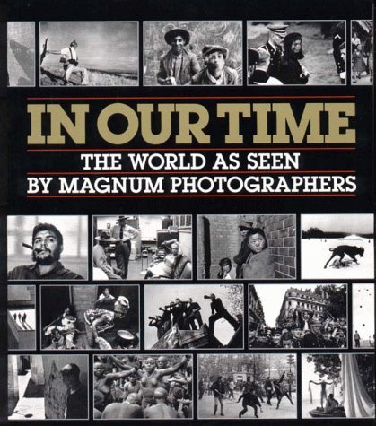 William Manchester In Our Time The World As Seen By Magnum Photographers 