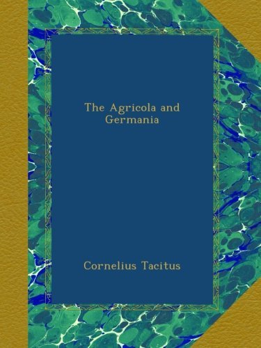 Cornelius Tacitus Agricola And The Germania The 