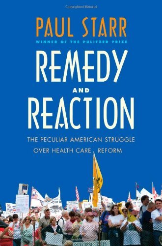 Paul Starr/Remedy and Reaction@ The Peculiar American Struggle Over Health Care R