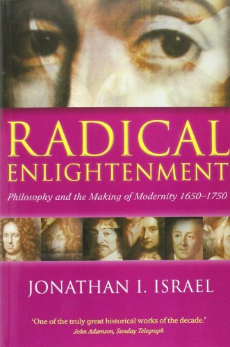 Jonathan I. Israel Radical Enlightenment Philosophy And The Making Of Modernity 1650 1750 