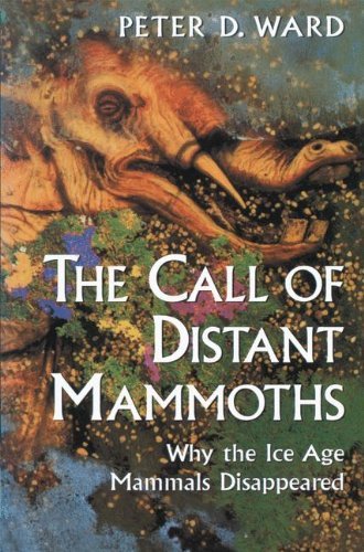 Peter D. Ward The Call Of Distant Mammoths Why The Ice Age Mammals Disappeared 1997 