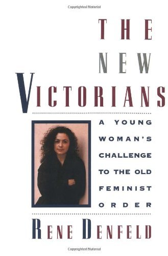 Rene Denfeld/The New Victorians@ A Young Woman's Challenge to the Old Feminist Ord