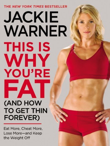 Jackie Warner/This Is Why You're Fat (and How to Get Thin Foreve@ Eat More, Cheat More, Lose More--And Keep the Wei