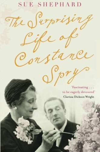 Sue Shephard The Surprising Life Of Constance Spry 