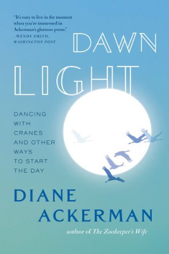 Diane Ackerman/Dawn Light@ Dancing with Cranes and Other Ways to Start the D