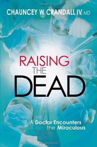 Crandall,Chauncey W.,IV/Raising the Dead@ A Doctor Encounters the Miraculous