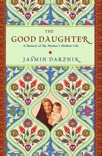 Jasmin Darznik/Good Daughter,The@A Memoir Of My Mother's Hidden Life