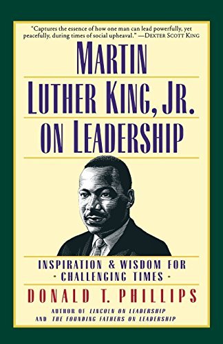 Donald T. Phillips/Martin Luther King, Jr., on Leadership@ Inspiration and Wisdom for Challenging Times